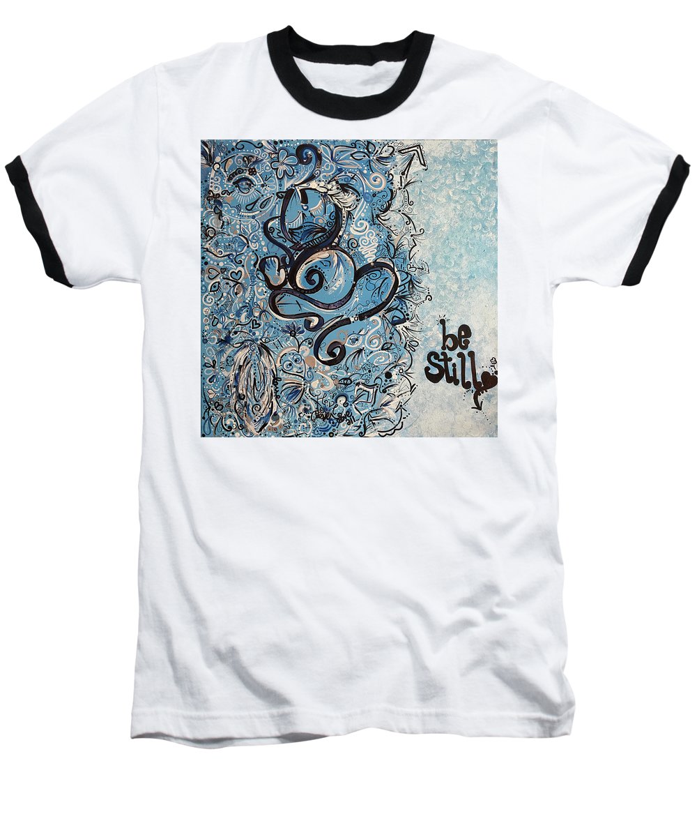 Be Still - Abstract Collection - Baseball T-Shirt